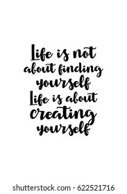 Lettering quotes motivation about life quote. Calligraphy Inspirational quote. Life is not about finding yourself. Life is about creating yourself.