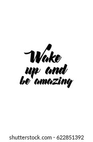 Lettering quotes motivation about life quote. Calligraphy Inspirational quote. Wake up and be amazing.