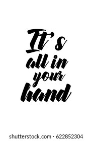 Lettering quotes motivation about life quote. Calligraphy Inspirational quote. It's all in your hand.