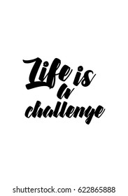 Lettering quotes motivation about life quote. Calligraphy Inspirational quote. Life is a challenge.