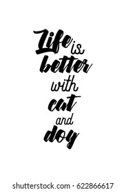Lettering quotes motivation about life quote. Calligraphy Inspirational quote. Life is better with cat and dog.