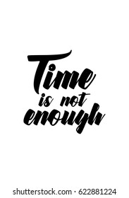Lettering quotes motivation about life quote. Calligraphy Inspirational quote. Time is no enough.