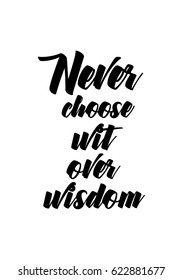 Lettering quotes motivation about life quote. Calligraphy Inspirational quote. Never choose wit over wisdom.