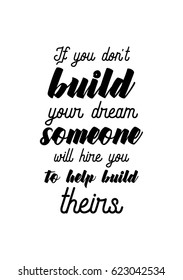 Lettering quotes motivation about life quote. Calligraphy Inspirational quote. If you don't build your dream someone will hire you to help build theirs.