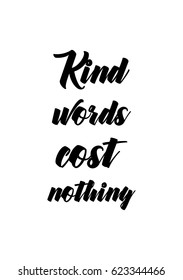 Lettering quotes motivation about life quote. Calligraphy Inspirational quote. Kind words cost nothing.