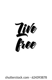 Lettering quotes motivation about life quote. Calligraphy Inspirational quote. Live free.