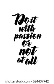 Lettering quotes motivation about life quote. Calligraphy Inspirational quote. Do it with passion or not at all.