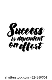 Lettering quotes motivation about life quote. Calligraphy Inspirational quote.Success is dependent on effort.