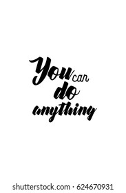 Lettering quotes motivation about life quote. Calligraphy Inspirational quote. You can do anything.