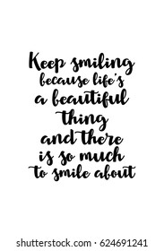 Lettering quotes motivation about life quote. Calligraphy Inspirational quote. Keep smiling because life's a beautiful thing and there is so much to smile about.