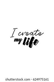 Lettering quotes motivation about life quote. Calligraphy Inspirational quote. I create my life.