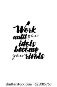 Lettering quotes motivation about life quote. Calligraphy Inspirational quote. Work until your idols become your rivals.