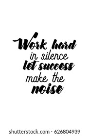 Lettering quotes motivation about life quote. Calligraphy Inspirational quote. Work hard in silence: let success make the noise.