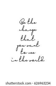 Lettering quotes motivation about life quote. Calligraphy Inspirational quote. Be the change that you want to see in the world.