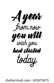 Lettering quotes motivation about life quote. Calligraphy Inspirational quote. A year from now, you will wish you had started today.