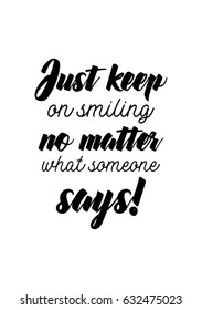 Lettering quotes motivation about life quote. Calligraphy Inspirational quote. Just keep on smiling no matter what someone says!