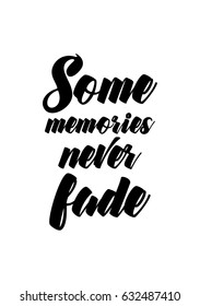 Lettering quotes motivation about life quote. Calligraphy Inspirational quote. Some memories never fade.