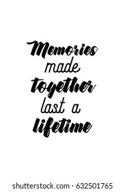 Lettering quotes motivation about life quote. Calligraphy Inspirational quote. Memories made together last a lifetime.