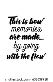 Lettering quotes motivation about life quote. Calligraphy Inspirational quote. This is how memories are made.... by going with the flow.