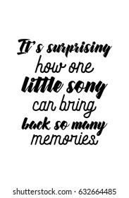 Lettering quotes motivation about life quote. Calligraphy Inspirational quote. It's surprising how one little song can bring back so many memories.