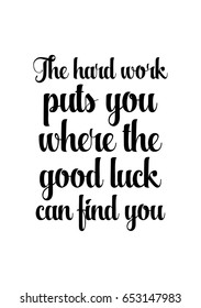 Lettering quotes motivation about life quote. Calligraphy Inspirational quote. The hard work puts you where the good luck can find you.