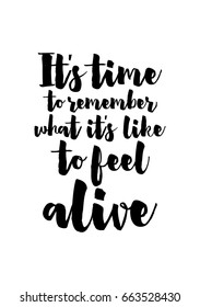 Lettering quotes motivation about life quote. Calligraphy Inspirational quote. It's time to remember what it's like to feel alive.