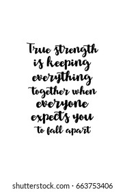 Lettering quotes motivation about life quote. Calligraphy Inspirational quote. True strength is keeping everything together when everyone expects you to fall apart.