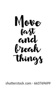 Lettering quotes motivation about life quote. Calligraphy Inspirational quote. Move fast and break things.