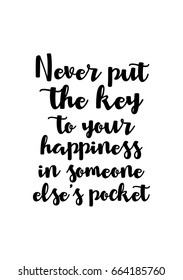 Lettering quotes motivation about life quote. Calligraphy Inspirational quote. Never put the key to your happiness in someone else's pocket.