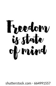 Lettering quotes motivation about life quote. Calligraphy Inspirational quote. Freedom is state of mind.