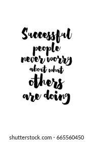 Lettering quotes motivation about life quote. Calligraphy Inspirational quote.Successful people never worry about what others are doing.