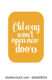 Lettering quotes motivation about life quote. Calligraphy Inspirational quote. Old way won't open new doors.