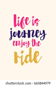 Lettering quotes motivation about life quote. Calligraphy Inspirational quote. Life is journey enjoy the ride.