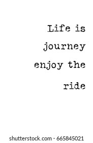 Lettering quotes motivation about life quote. Calligraphy Inspirational quote. Life is journey enjoy the ride.