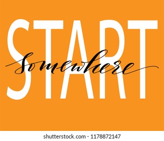 Lettering quotes motivation calligraphy Inspirational quote. Morning motivational quote design. For postcard poster graphic design. Start somewhere.