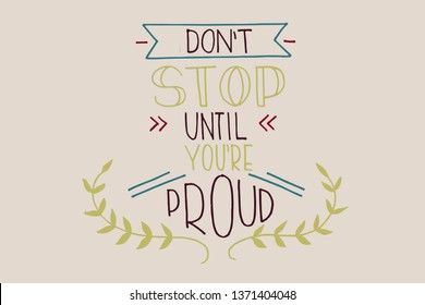 Lettering quotes motivation for life cute design. Lettering quotes motivation for life cute design. Don’t stop until you’re proud.