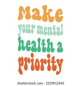 Lettering quotes motivation for life and happiness. Calligraphy Inspirational quote. Morning motivational quote design. For postcard poster graphic design. Make your mental health a priority