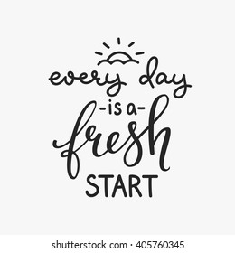 Lettering quotes motivation for life and happiness. Calligraphy Inspirational quote. Morning motivational quote design. For postcard poster graphic design. Every Day is a Fresh Start