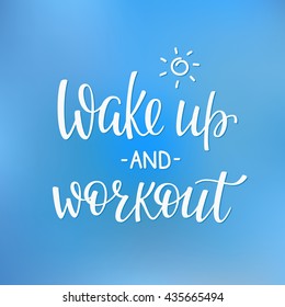 Lettering quotes motivation for life and happiness. Calligraphy Inspirational quote. Morning motivational quote design. For postcard poster graphic design. Wake up and workout