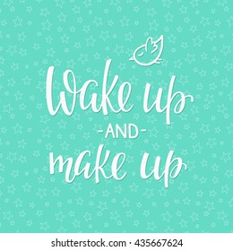 Lettering Quotes Motivation For Life And Happiness. Calligraphy Inspirational Quote. Morning Motivational Quote Design. For Postcard Poster Graphic Design. Wake Up And Make Up