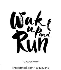 Lettering quotes motivation for life and happiness. Calligraphy Inspirational quote. Morning motivational quote design.  Wake up and run. Vector. Modern brush calligraphic style.