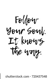 Lettering quotes motivation for life and happiness. Calligraphy Inspirational quote. Life motivational quote design. Follow your soul.It knows the way quote in vector.