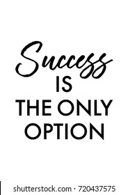 Lettering quotes motivation for life and happiness. Calligraphy Inspirational quote. Life motivational quote design. For postcard poster graphic design. Success is the only option quote in vector.