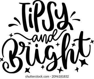 Lettering Quotes For Printable Poster, Tote Bag, Mugs, T-Shirt Design, Tipsy And Bright Quotes
