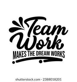 lettering quotes of team work make the dream works t-shirt design