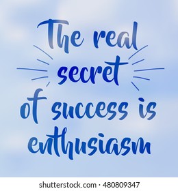 Lettering: The real secret of success is enthusiasm. Lettering on blurred background. Abstract blurred background. Typographical template for poster.