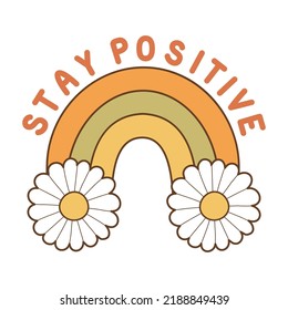 Lettering retro 70s hippies. Psychedelic groove elements. Funny illustrations with quote Stay positive and rainbow in flat style. Positive and peace symbols in vintage style. Vector