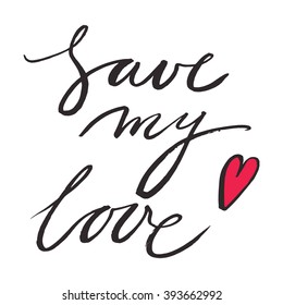 lettering save my love, modern calligraphy hand writing, text brush with red heart, vector illustration