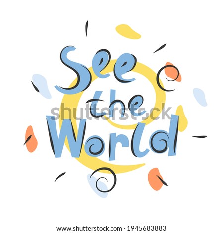 Lettering see the world, message handwritten. Travel concept, adventure, trip, summer holiday, tourism. Flat vector illustration