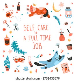 Lettering Self care is a full time job. Cats, cosmetics, vitamins, cozy things. Flat cartoon vector illustration, hand drawn style, isolated on white. Positive, health, beauty and wellness concept.